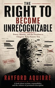 The Right To Become Unrecognizable: Power, Identity, and the Freedom to Outgrow What Knows You