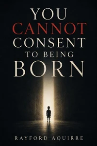 You Cannot Consent To Being Born