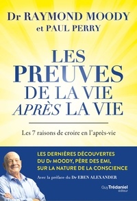 Raymond A. Moody et Paul Perry - Les preuves de la vie après la vie - Les 7 raisons de croire en l'après-vie.