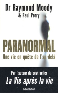 Raymond A. Moody et Paul Perry - Paranormal - Une vie en quête de l'au-delà.