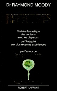 Raymond A. Moody - Rencontres - L'histoire fantastique des contacts avec les disparus : de l'Antiquité aux plus récentes expériences.