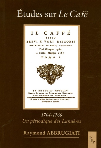 Raymond Abbrugiati - Etudes sur Le Café (1764-1766) - Un périodique des Lumières.