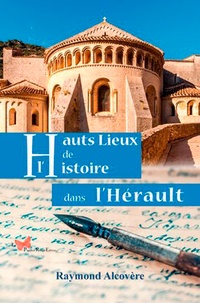 Raymond Alcovère - Hauts lieux de l'histoire dans l'Hérault.