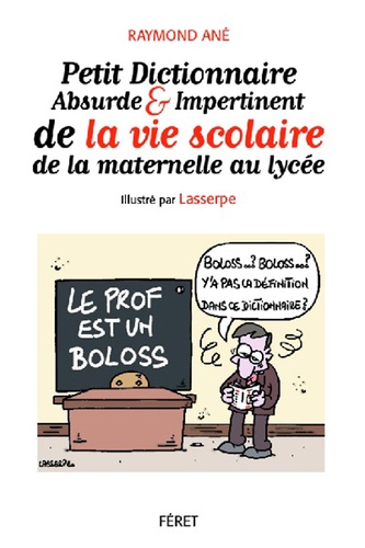 Raymond Ané - Petit dictionnaire absurde et impertinent de la vie à l'école.