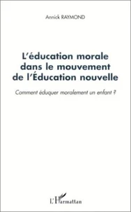 L'éducation morale dans le mouvement de l'Education nouvelle. Comment éduquer moralement un enfant ?