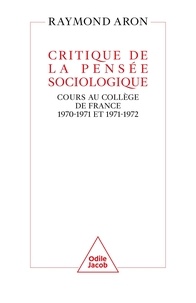 Raymond Aron - Critique de la pensée sociologique - Cours au Collège de France (1970-1971 et 1971-1972).