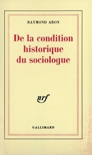 Raymond Aron - De la condition historique du sociologue.