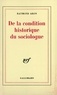 Raymond Aron - De la condition historique du sociologue.