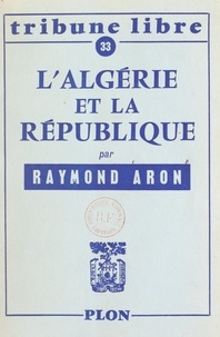 Raymond Aron - L'Algérie et la République.