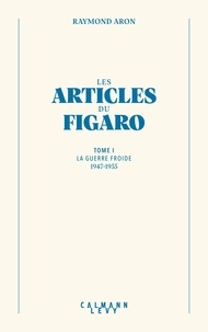 Raymond Aron - Les articles du Figaro - volume 1.