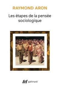 Raymond Aron - Les Étapes de la pensée sociologique - Montesquieu, Comte, Marx, Tocqueville, Durkheim, Pareto, Weber.