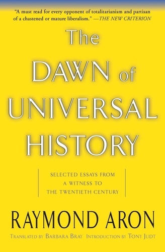 The Dawn Of Universal History. Selected Essays From A Witness To The Twentieth Century