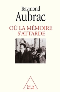 Raymond Aubrac - Où la mémoire s'attarde.