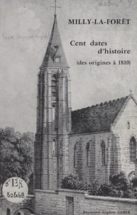 Raymond-Auguste Geber - Milly-la-Forêt - Cent dates d'histoire, des origines à 1810.
