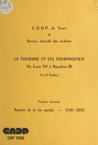 La Touraine et les Tourangeaux; de Louis XV à Napoléon III (1). Aspects de la vie sociale, 1740-1870