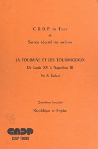 Raymond Bailleul et  Service Éducatif des Archives - La Touraine et les Tourangeaux, de Louis XV à Napoléon III (4). République et Empire.