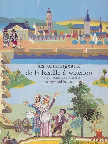 Les Tourangeaux, de la Bastille à Waterloo. L'Indre-et-Loire, de 1789 à 1815