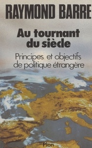 Raymond Barre - Au tournant du siècle - Principes et objectifs de politique étrangère.