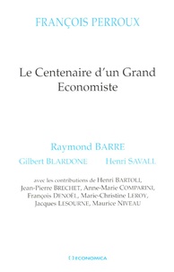 Raymond Barre et Gilbert Blardone - François Perroux - Le centenaire d'un grand économiste.