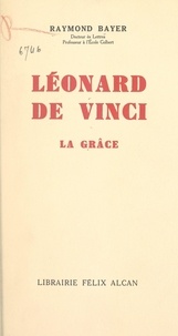 Raymond Bayer et Pierre Marcel - Léonard de Vinci - La grâce.