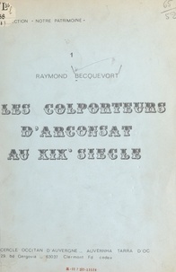 Raymond Becquevort - Les colporteurs d'Arconsat au XIXe siècle.