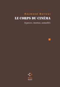 Raymond Bellour - Le corps du cinéma - Hypnoses, émotions, animalités.