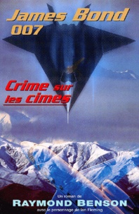 Raymond Benson - James Bond 007 : Crime Sur Les Cimes.