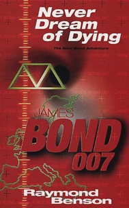 Raymond Benson - James Bond 007 : Never Dream Of Dying.