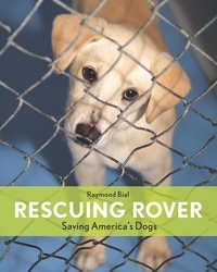 Raymond Bial - Rescuing Rover - Saving America's Dogs'.