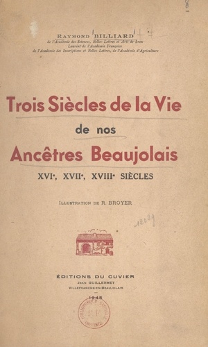 Trois siècles de la vie de nos ancêtres beaujolais : XVIe, XVIIe, XVIIIe siècles