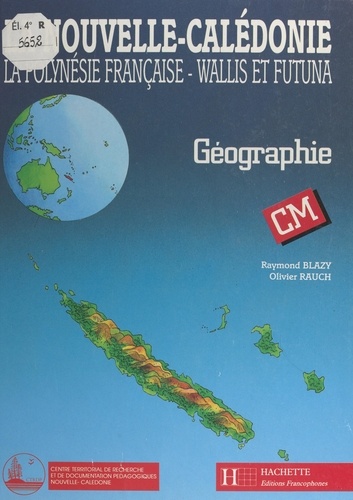 La Nouvelle-Calédonie, la Polynésie française, Wallis et Futuna. Géographie, CM