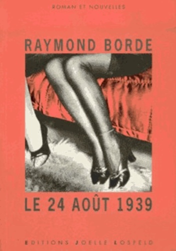 Raymond Borde - Le 24 août 1939. suivi de 41-42 - Roman, nouvelles.