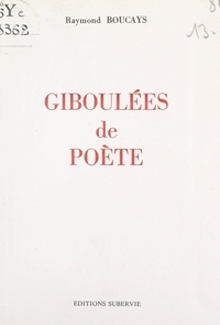 Raymond Boucays - Giboulées de poète - Évasion poétique en Rouergue et ailleurs, avec deux poèmes en patois occitan.