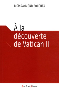 Raymond Bouchex - A la découverte de Vatican II.