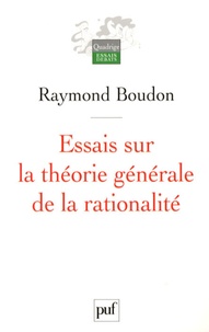 Raymond Boudon - Essais sur la théorie générale de la rationalité.