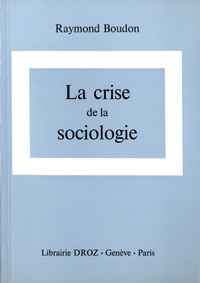 Raymond Boudon - La crise de la sociologie - Questions d'épistémologie sociologique.