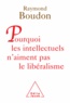 Raymond Boudon - Pourquoi les intellectuels n'aiment pas le libéralisme.