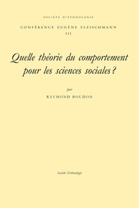 Raymond Boudon - Quelle théorie du comportement pour les sciences sociales ?.