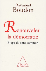 Raymond Boudon - Renouveler la démocratie - Eloge du sens commun.