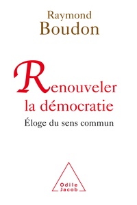 Raymond Boudon - Renouveler la démocratie - Eloge du sens commun.