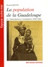 Raymond Boutin - La population de la Guadeloupe - De l'émancipation à l'assimilation (1848-1946), (Aspects démographiques et sociaux).