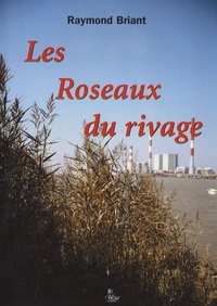Raymond Briant - Les Roseaux du rivage.