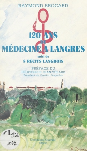 120 ans de médecine à Langres. Suivi de 8 récits Langrois
