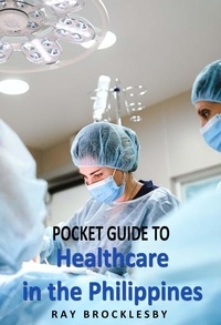  Raymond Brocklesby - Pocket Guide to Healthcare in the Philippines.