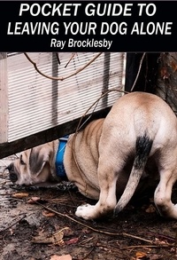  Raymond Brocklesby - Pocket Guide to Leaving Your Dog Alone.