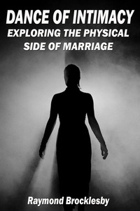  Raymond Brocklesby - The Dance of Intimacy: Exploring the Physical Side of Marriage.
