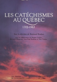 Raymond Brodeur - Les Catéchismes au Québec (1702-1963).