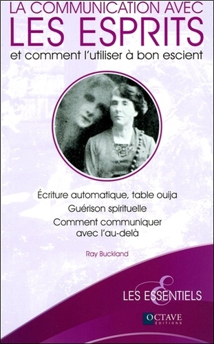Raymond Buckland - La communication avec les esprits et comment l'utiliser à bon escient - Ecriture automatique, table ouija, guérison spirituelle, comment communiquer avec l'au-delà.