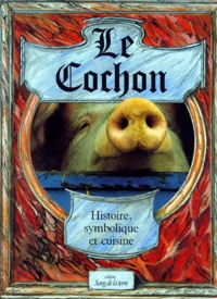 Raymond Buren et Michel Pastoureau - Le Cochon - Histoire, symbolique et cuisine.