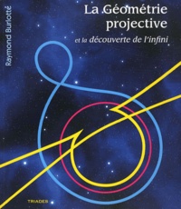 Raymond Burlotte - La géométrie projective et la découverte de l'infini.
